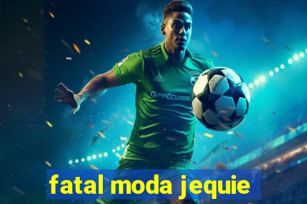 fatal moda jequie